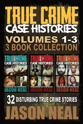 Wahre Verbrechensgeschichten - (Bücher 1, 2 & 3): 32 verstörende Geschichten über wahre Verbrechen - True Crime Case Histories - (Books 1, 2 & 3): 32 Disturbing True Crime Stories