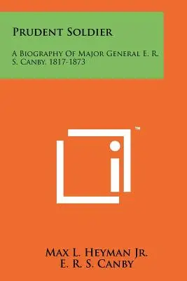 Kluger Soldat: Eine Biographie von Generalmajor E. R. S. Canby, 1817-1873 - Prudent Soldier: A Biography Of Major General E. R. S. Canby, 1817-1873