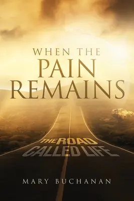 Wenn der Schmerz bleibt: Der Weg Ruf des Lebens - When The Pain Remains: The Road Call Life