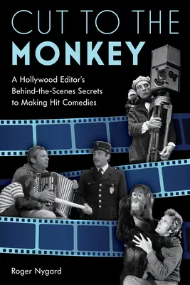 Schnitt zum Affen: Die Geheimnisse eines Hollywood-Redakteurs bei der Produktion von Hit-Komödien - Cut to the Monkey: A Hollywood Editor's Behind-the-Scenes Secrets to Making Hit Comedies