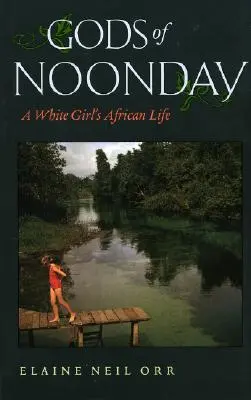 Götter der Mittagszeit: Das afrikanische Leben eines weißen Mädchens - Gods of Noonday: A White Girl's African Life