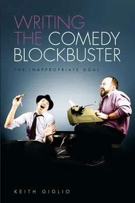 Den Komödien-Blockbuster schreiben: Das unangemessene Ziel - Writing the Comedy Blockbuster: The Inappropriate Goal