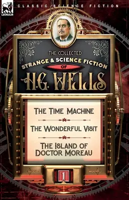 Die gesammelten seltsamen und wissenschaftlichen Romane von H. G. Wells: Band 1-Die Zeitmaschine, Der wunderbare Besuch & Die Insel des Doktor Moreau - The Collected Strange & Science Fiction of H. G. Wells: Volume 1-The Time Machine, The Wonderful Visit & The Island of Doctor Moreau