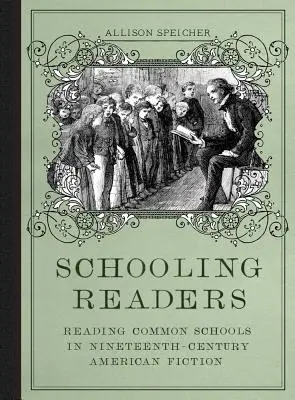 Schulende Leser: Das Lesen von Common Schools in der amerikanischen Belletristik des neunzehnten Jahrhunderts - Schooling Readers: Reading Common Schools in Nineteenth-Century American Fiction