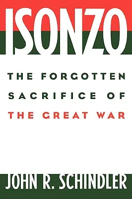 Der Isonzo: Das vergessene Opfer des Großen Krieges - Isonzo: The Forgotten Sacrifice of the Great War