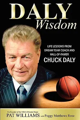 Daly-Weisheit: Lebensweisheiten von Dream Team Coach und Hall-Of-Famer Chuck Daly - Daly Wisdom: Life Lessons from Dream Team Coach and Hall-Of-Famer Chuck Daly