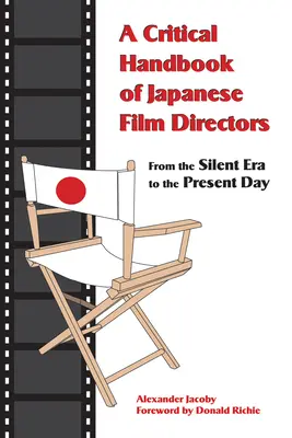 Ein kritisches Handbuch der japanischen Filmregisseure: Von der Stummfilmära bis zur Gegenwart - A Critical Handbook of Japanese Film Directors: From the Silent Era to the Present Day