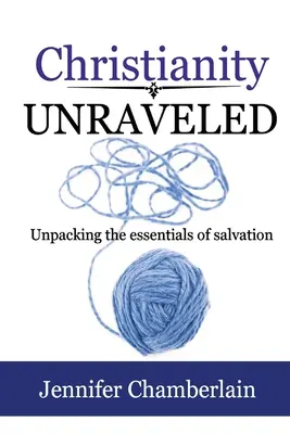 Das enträtselte Christentum: Die Grundlagen der Erlösung auspacken - Christianity Unraveled: Unpacking the Essentials of Salvation