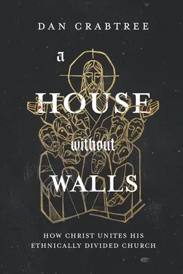 Ein Haus ohne Mauern: Wie Christus seine ethnisch gespaltene Kirche eint - A House Without Walls: How Christ Unites His Ethnically Divided Church