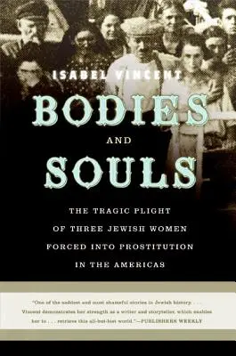 Leichen und Seelen: Das tragische Schicksal dreier jüdischer Frauen, die auf dem amerikanischen Kontinent zur Prostitution gezwungen wurden - Bodies and Souls: The Tragic Plight of Three Jewish Women Forced Into Prostitution in the Americas