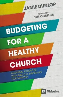 Budgetierung für eine gesunde Kirche: Die Finanzen mit biblischen Prioritäten für den Dienst in Einklang bringen - Budgeting for a Healthy Church: Aligning Finances with Biblical Priorities for Ministry