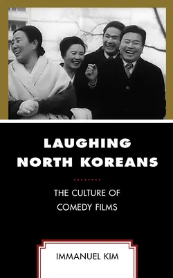 Lachende Nordkoreaner: Die Kultur der Komödienfilme - Laughing North Koreans: The Culture of Comedy Films