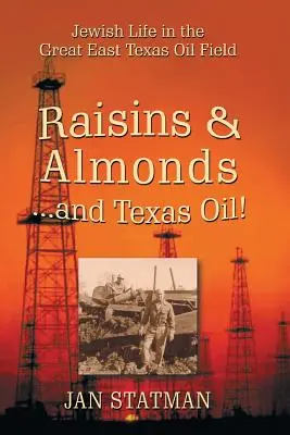 Rosinen und Mandeln ... und Texas Oil! Jüdisches Leben auf dem großen Ölfeld in Ost-Texas - Raisins & Almonds . . . and Texas Oil! Jewish Life in the Great East Texas Oil Field