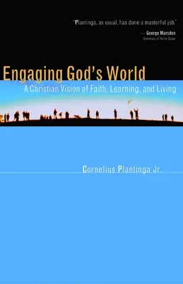 Gottes Welt anpacken: Eine christliche Vision von Glaube, Lernen und Leben - Engaging God's World: A Christian Vision of Faith, Learning, and Living