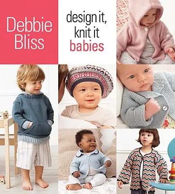 Entwerfen und stricken: Babys - Design It, Knit It: Babies