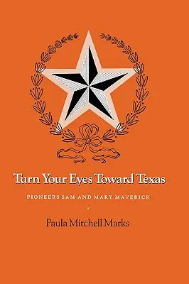 Wende deinen Blick nach Texas: Die Pioniere Sam und Mary Maverick - Turn Your Eyes Toward Texas: Pioneers Sam and Mary Maverick