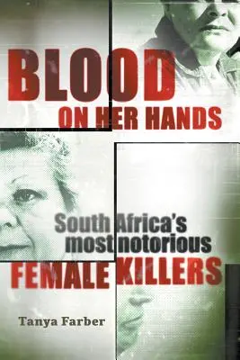 Blut an ihren Händen: Südafrikas berüchtigtste Mörderinnen - Blood on Her Hands: South Africa's most notorius female killers