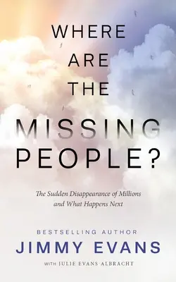 Wo sind die vermissten Menschen? Das plötzliche Verschwinden von Millionen Menschen und was dann passiert - Where Are the Missing People?: The Sudden Disappearance of Millions and What Happens Next