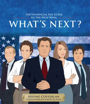 What's Next?: Der inoffizielle Fan-Guide zum West Wing - What's Next?: The Unofficial Fan Guide to the West Wing