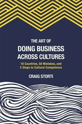 Die Kunst, kulturübergreifend Geschäfte zu machen: 10 Länder, 50 Irrtümer und 5 Schritte zur kulturellen Kompetenz - The Art of Doing Business Across Cultures: 10 Countries, 50 Mistakes, and 5 Steps to Cultural Competence