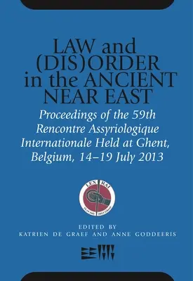 Recht und (Un-)Ordnung im Alten Orient: Proceedings of the 59th Rencontre Assyriologique Internationale Held at Ghent, Belgium, 15-19 July 2013 - Law and (Dis)Order in the Ancient Near East: Proceedings of the 59th Rencontre Assyriologique Internationale Held at Ghent, Belgium, 15-19 July 2013