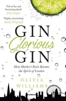 Gin Glorious Gin: Wie Mutters Ruine zum Geist von London wurde - Gin Glorious Gin: How Mother's Ruin Became the Spirit of London