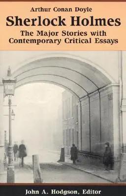 Sherlock Holmes: Die wichtigsten Geschichten mit zeitgenössischen kritischen Essays - Sherlock Holmes: The Major Stories with Contemporary Critical Essays