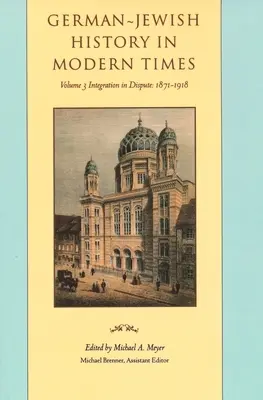 Deutsch-jüdische Geschichte in der Neuzeit: Integration und Disput, 1871-1918 - German-Jewish History in Modern Times: Integration and Dispute, 1871-1918