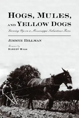 Schweine, Maultiere und gelbe Hunde: Aufwachsen auf einer Subsistenzfarm in Mississippi - Hogs, Mules, and Yellow Dogs: Growing Up on a Mississippi Subsistence Farm