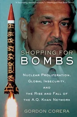 Einkaufen für Bomben: Nukleare Proliferation, globale Unsicherheit und der Aufstieg und Fall des A.Q. Khan-Netzwerks - Shopping for Bombs: Nuclear Proliferation, Global Insecurity, and the Rise and Fall of the A.Q. Khan Network