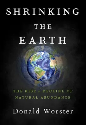 Die Schrumpfung der Erde: Aufstieg und Niedergang des natürlichen Reichtums - Shrinking the Earth: The Rise and Decline of Natural Abundance