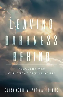 Die Dunkelheit hinter sich lassen: Genesung nach sexuellem Missbrauch in der Kindheit - Leaving Darkness Behind: Recovery from Childhood Sexual Abuse