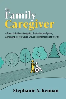 Der pflegende Angehörige: Ein Überlebensleitfaden für die Navigation im Gesundheitssystem, das Eintreten für einen geliebten Menschen und die Erinnerung an das Atmen - The Family Caregiver: A Survival Guide to Navigating the Healthcare System, Advocating for Your Loved One, and Remembering to Breathe