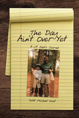 Der Tag ist noch nicht vorbei: Das Tagebuch eines CF-Vaters - The Day Ain't Over Yet: A CF Dad's Journal