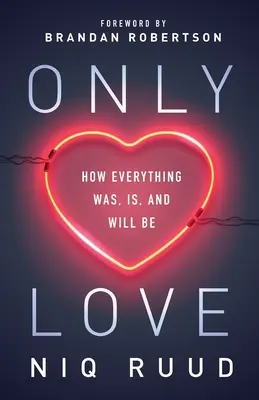 Nur Liebe: Wie alles war, ist und sein wird - Only Love: How Everything Was, Is, and Will Be