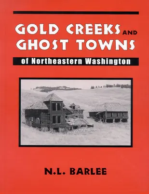 Goldbäche und Geisterstädte: im Nordosten Washingtons - Gold Creeks and Ghost Towns: of Northeastern Washington