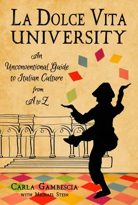 La Dolce Vita Universität: Ein unkonventioneller Leitfaden für die italienische Kultur von A bis Z - La Dolce Vita University: An Unconventional Guide to Italian Culture from A to Z