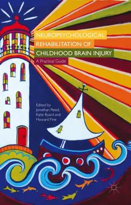 Neuropsychologische Rehabilitation von Hirnverletzungen im Kindesalter: Ein praktischer Leitfaden - Neuropsychological Rehabilitation of Childhood Brain Injury: A Practical Guide