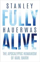 Vollkommen lebendig: Der apokalyptische Humanismus von Karl Barth - Fully Alive: The Apocalyptic Humanism of Karl Barth