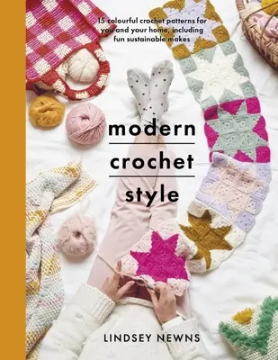 Modern Crochet Style: 15 farbenfrohe Häkelmuster für Sie und Ihr Zuhause, einschließlich lustiger, nachhaltiger Basteleien - Modern Crochet Style: 15 Colourful Crochet Patterns for You and Your Home, Including Fun Sustainable Makes