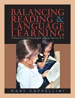 Gleichgewicht zwischen Lesen und Sprachenlernen: Eine Ressource für den Unterricht von Englischlernenden, K-5 - Balancing Reading & Language Learning: A Resource for Teaching English Language Learners, K-5