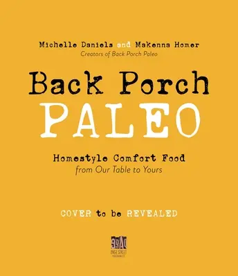 Back Porch Paleo: Hausmannskost von unserem Tisch zu Ihrem - Back Porch Paleo: Homestyle Comfort Food from Our Table to Yours