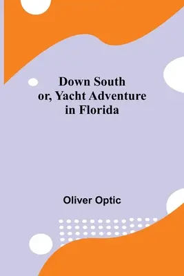 Down South; oder, Yacht-Abenteuer in Florida - Down South; or, Yacht Adventure in Florida