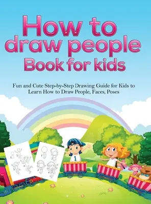 Wie man Menschen zeichnet Buch für Kinder: Ein lustiges und niedliches Schritt-für-Schritt-Zeichenbuch für Kinder, in dem sie lernen, wie man Menschen, Gesichter und Posen zeichnet - How To Draw People Book For Kids: A Fun and Cute Step-by-Step Drawing Guide for Kids to Learn How to Draw People, Faces, Poses