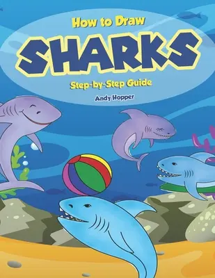 Schritt-für-Schritt-Anleitung zum Zeichnen von Haien: Das beste Hai-Zeichenbuch für Sie und Ihre Kinder - How to Draw Sharks Step-by-Step Guide: Best Shark Drawing Book for You and Your Kids