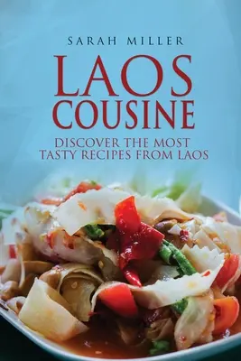 Laos Cousine: Entdecken Sie die leckersten Rezepte aus Laos - Laos Cousine: Discover The Most Tasty Recipes from Laos