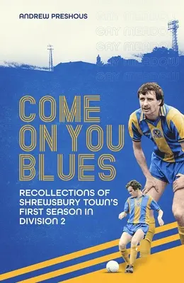 Komm schon, Blues: Erinnerungen an die erste Saison von Shrewsbury Town in der Division Two - Come on You Blues: Recollections of Shrewsbury Town's First Season in Division Two