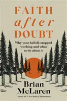 Glaube nach dem Zweifel - Warum Ihr Glaube nicht mehr funktioniert und was Sie dagegen tun können - Faith after Doubt - Why Your Beliefs Stopped Working and What to Do About It