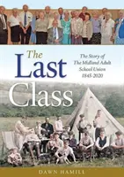 Die letzte Klasse - Die Geschichte der Midland Adult School Union 1845-2020 - Last Class - The Story of The Midland Adult School Union 1845-2020