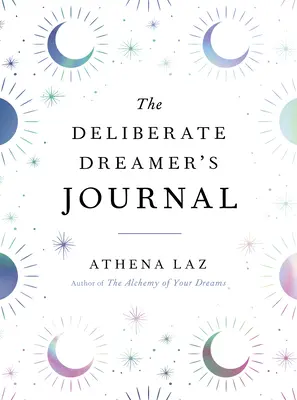 Das Tagebuch des bewussten Träumers - The Deliberate Dreamer's Journal